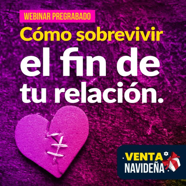Webinar pregrabado: Cómo sobrevivir el fin de tu relación.