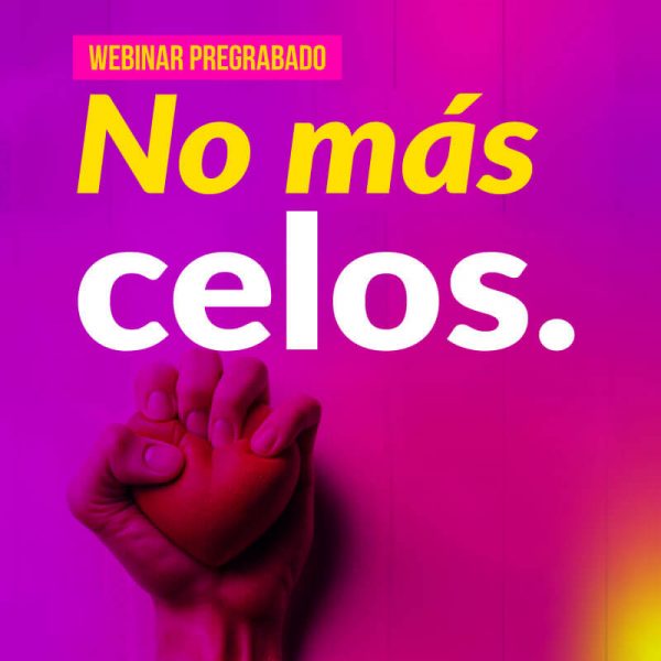 Webinar pregrabado: No más celos.