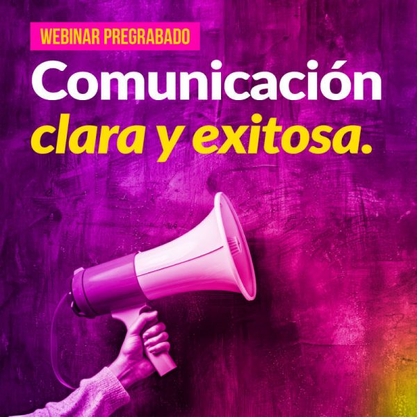 Webinar pregrabado: Comunicación Clara y exitosa.