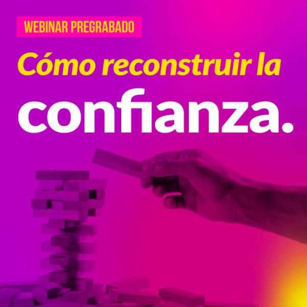Webinar pregrabado: Cómo reconstruir la confianza.