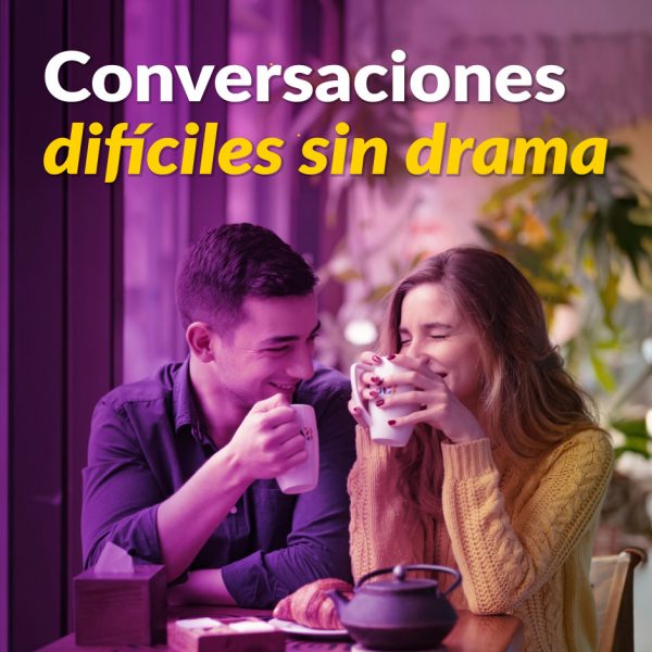 Conversaciones Difíciles sin Drama